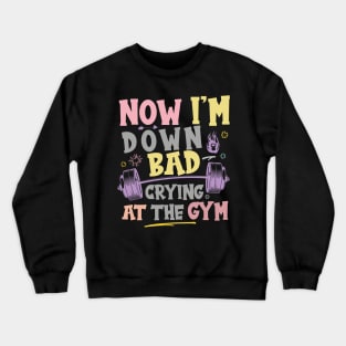 Now I'm Down Bad Crying At The GYM, Workout Training Fitness Crewneck Sweatshirt